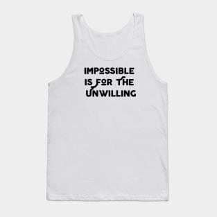 Impossible Is For The Unwilling Tank Top